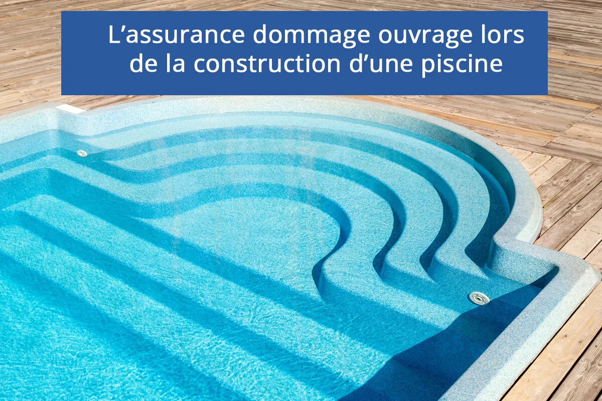 protéger les travaux de construction d'une piscine avec une garantie dommage ouvrage